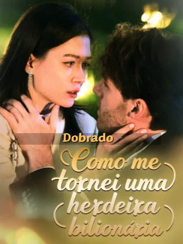 Como Me Tornei uma Herdeira Bilionária